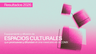 Resultados seleccionados APOYO PARA EQUIPAMIENTO Y DIFUSIÓN DE ESPACIOS CULTURALES QUE PROMUEVAN Y DIFUNDAN EL CINE MEXICANO EN LA CIUDAD DE MÉXICO 2026